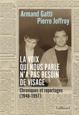 La voix qui nous parle n'a pas besoin de visage : chroniques et reportages (1946-1957)