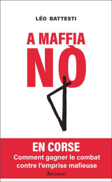 A mafia no : en corse, comment gagner le combat contre l'entreprise mafieuse