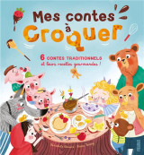 Mes contes a croquer. 6 contes traditionnels et leurs recettes gourmandes