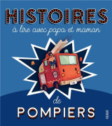 Histoires a lire avec papa et maman - les pompiers