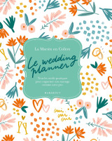 Le wedding planner - tous les outils pratiques pour organiser son mariage comme un.e pro