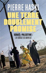 Une terre doublement promise : israel-palestine : un siecle de conflit