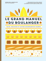 Le grand manuel du boulanger  -  pains, brioches et autres gourmandises dorees