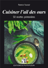 Cuisiner l'ail des ours : 50 recettes printanieres