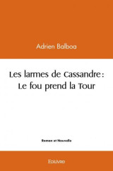 Les larmes de cassandre : le fou prend la tour