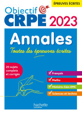 Objectif crpe 2023 - annales toutes les épreuves écrites : français-maths-hg-sciences et technologie