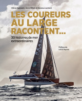 Les coureurs au large racontent... - 30 histoires de mer extraordinaires