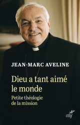 Dieu a tant aime le monde - petite theologie de lamission