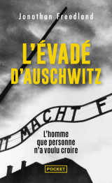 L'évadé d'auschwitz - l'homme que personne n'a voulu croire