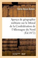 Aperçu de géographie militaire sur le littoral de la confédération de l'allemagne du nord