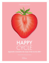 Happy cycle - apprends à connaître ton corps et fais-en ton allié !