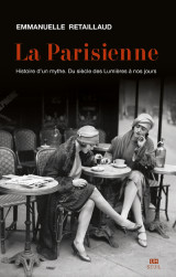 La parisienne - histoire d'un mythe. du siecle des lumieres a nos jours