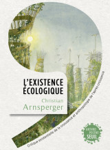 L'existence ecologique - critique existentielle de la croissance et anthropologie de l'apres-croissa