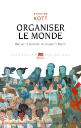 Organiser le monde - une autre histoire de la guerre froide