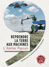 Reprendre la terre aux machines - manifeste pour une autonomie paysanne et alimentaire