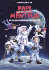 Papi est un super menteur - tome 5 le super premier pas sur la lune