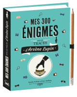 Mes 300 énigmes sur les traces d'arsène lupin