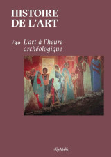 Histoire de l'art n° 90 : l'art à l'heure archéologique - dec 2022