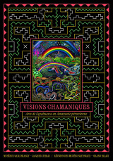 Visions chamaniques. arts de l'ayahuasca en amazonie péruvienne