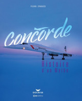 Concorde - histoire d'un mythe