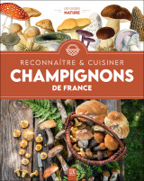 Champignons de france, reconnaître & cuisiner