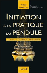 Initiation à la pratique du pendule - l'art et la manière en radiesthésie