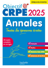 Objectif crpe 2025 - annales toutes les épreuves écrites : français-maths-hg-sciences et technologie