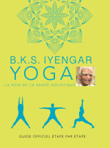 B.k.s. iyengar. yoga : la voie de la santé holistique