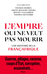 L'empire qui ne veut pas mourir - une histoire de la francafrique