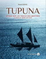 Tupuna - voyage sur les traces des ancêtres à tahiti et dans