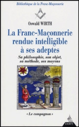 La franc-maçonnerie rendue intelligible à ses ad eptes - sa philosophie, son objet, sa méthode - t2