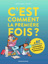 C'est comment la première fois ? (et 80 questions sur l'adolescence)