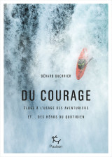 Du courage - eloge à l'usage des aventuriers et... des héros du quotidien