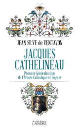 Jacques cathelineau - premier généralissime de l'armée catholique et royale