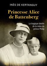 Princesse alice de battenberg - le tragique destin de la mère du prince philip