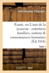 éraste, ou l'ami de la jeunesse : entretiens familiers, notions & connoissances humaines tome 1