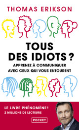 Tous des idiots ? - apprenez a communiquer avec ceux qui vous entourent