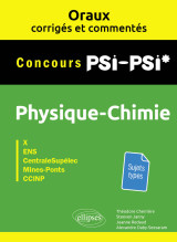 Oraux corrigés et commentés de physique-chimie psi-psi* - x, ens, centralesupélec, mines-ponts, ccinp