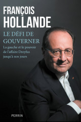 Le défi de gouverner - la gauche et le pouvoir de l'affaire dreyfus jusqu'à nos jours