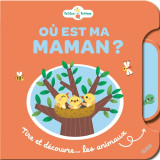 Où est ma maman ? tire et découvre... les animaux