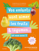 Vos enfants vont aimer les fruits & légumes... (et vous aussi !)