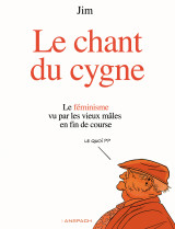 Le chant du cygne - le féminisme vu par les vieux mâles en fin de course.