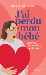 J'ai perdu mon bébé - journal d'une mère cabossée