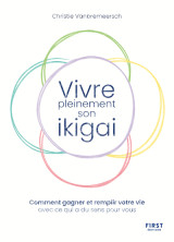 Vivre pleinement son ikigaï - comment gagner et remplir votre vie avec ce qui a du sens pour vous