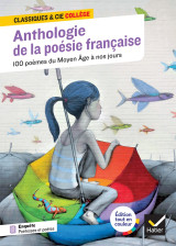 Anthologie de la poésie française : 100 poèmes du moyen âge à nos jours, 70 poètes et poétesses