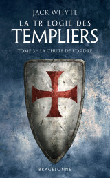 La trilogie des templiers, t3 : la chute de l'ordre