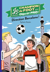 Jo champion de foot, objectif pro !, tome 04 : direction barcelone !