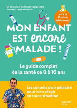 Mon enfant est encore malade ! le guide complet de la santé de 0 à 16 ans