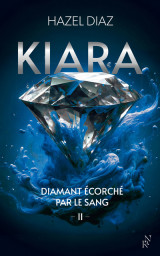 Kiara, diamant écorché par le sang - tome 2