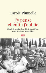 J'y pense et enfin j'oublie - claude françois, show-biz, ibiza et fêtes : souvenirs d'une femme libre